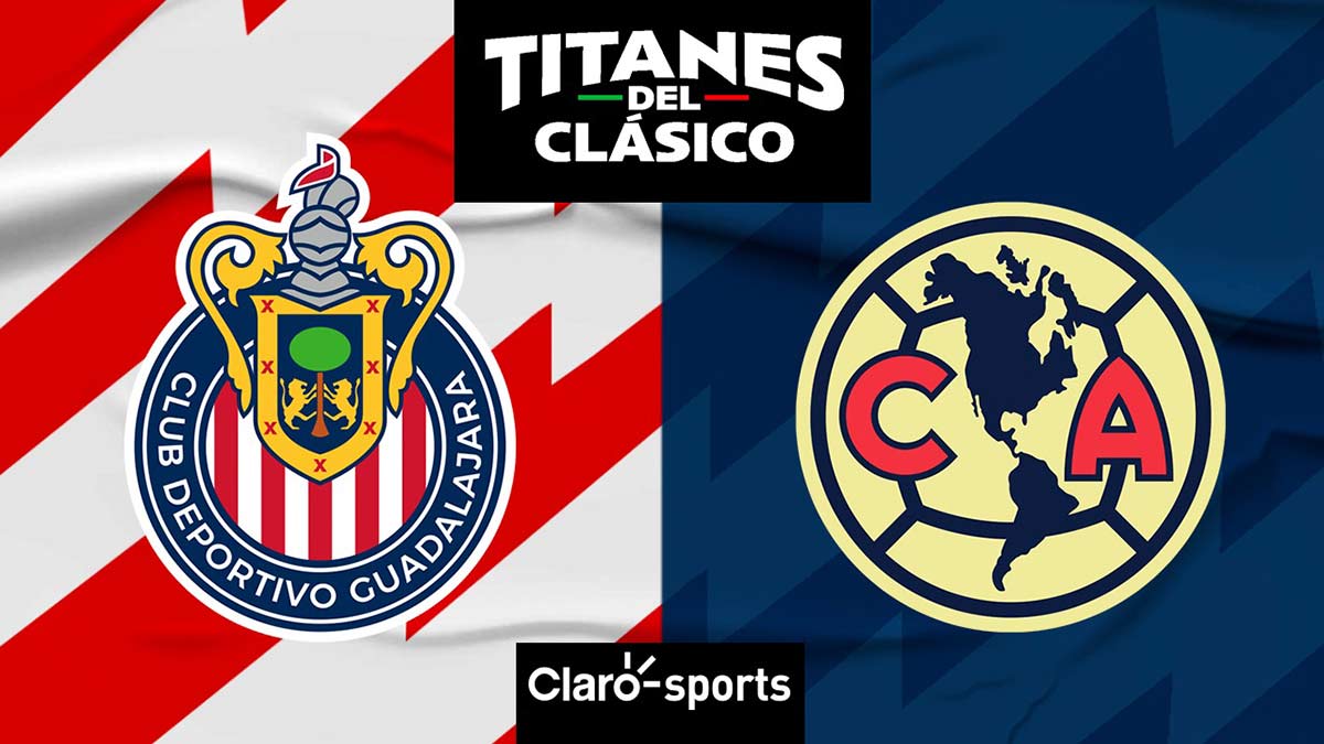 Chivas vs América: Titanes del Clásico, en vivo - ClaroSports