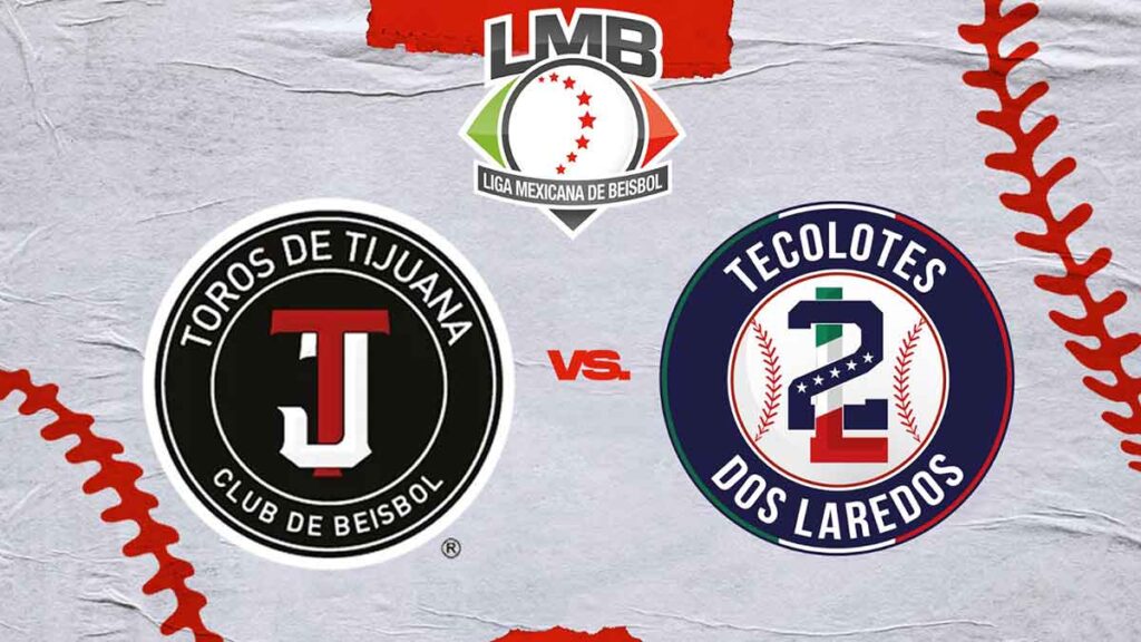 Toros de Tijuana vs Tecolotes de Los Dos Laredos; Liga Mexicana de Béisbol 2023, en vivo