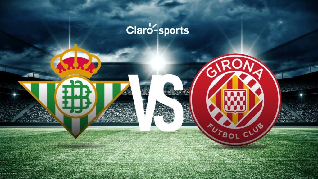 Betis vs Girona, en vivo online. | Claro Sports