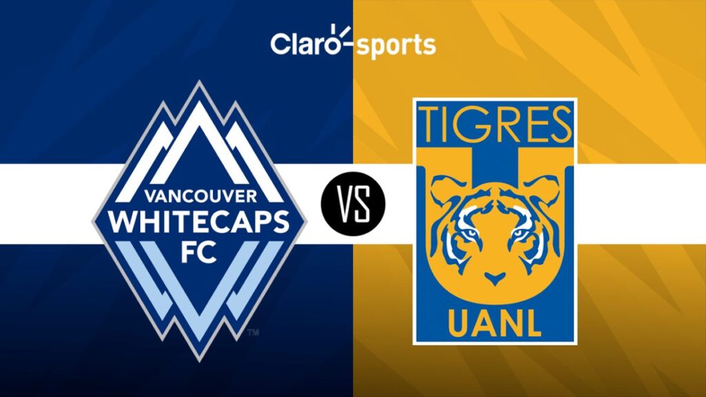 Vancouver Whitecaps vs Tigres Horario y dónde ver por TV el partido de