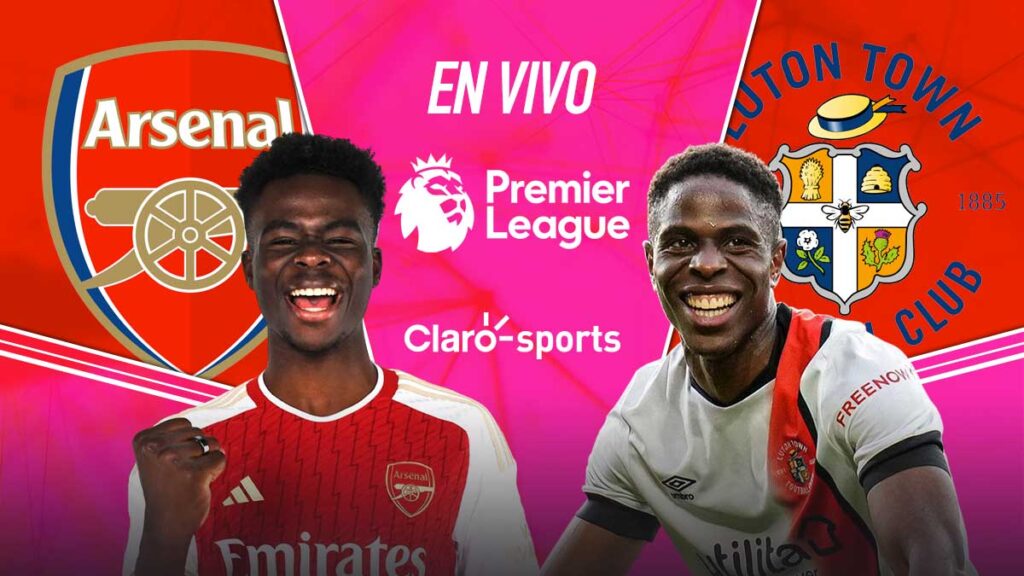 Arsenal vs Luton Town, en vivo online. Claro Sports