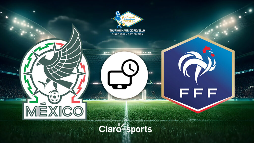 México vs Francia en vivo: Horario y dónde ver el partido del Torneo Maurice Revello
