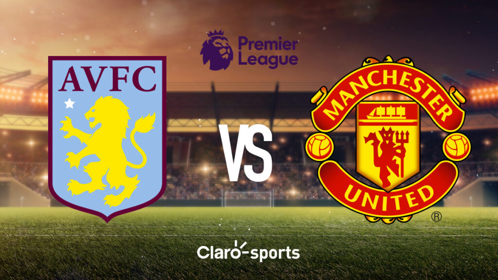 Aston Villa vs Manchester United.