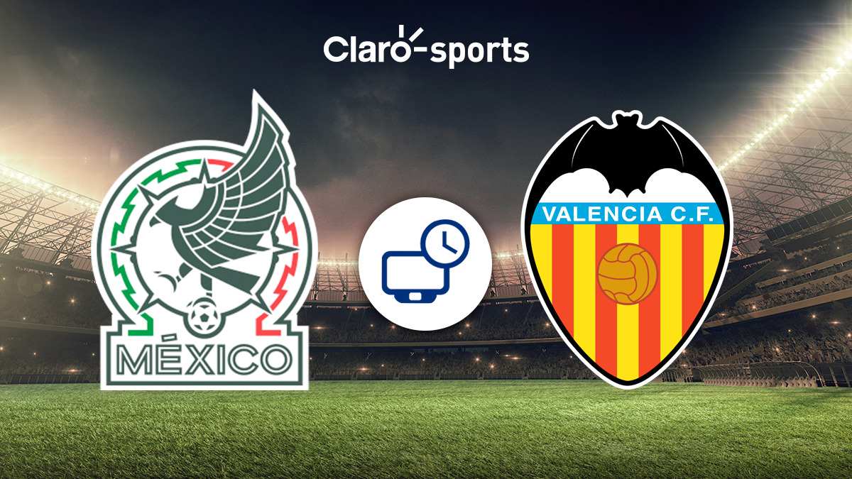 México vs Valencia en vivo Horario y dónde ver el partidos amistoso