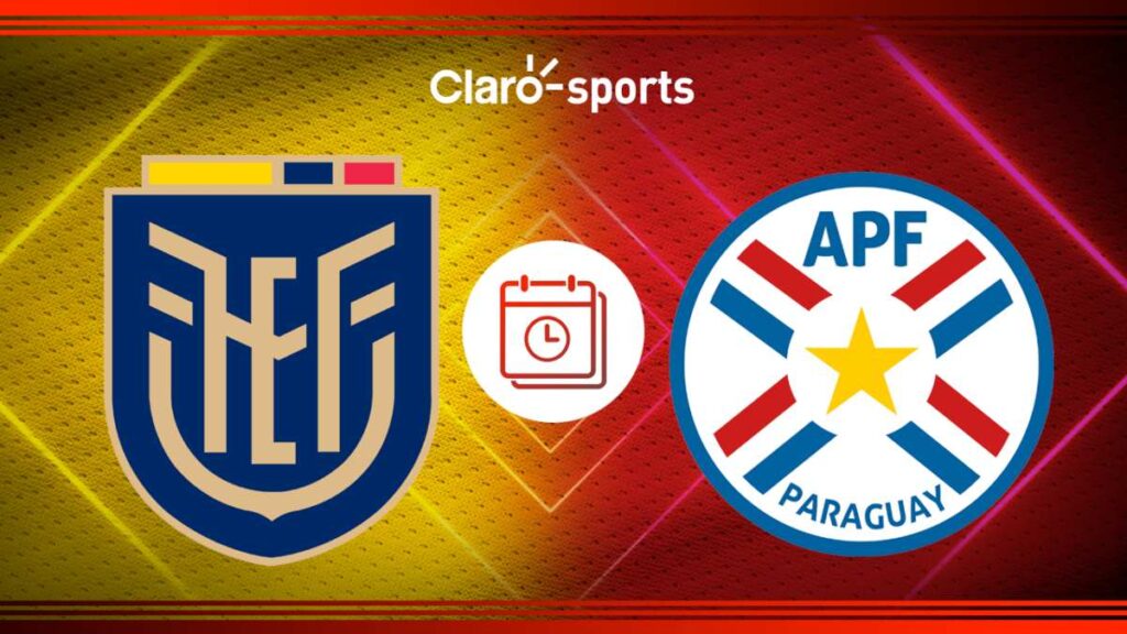 Ecuador vs Paraguay en vivo por Claro Sports Horario y dónde ver hoy