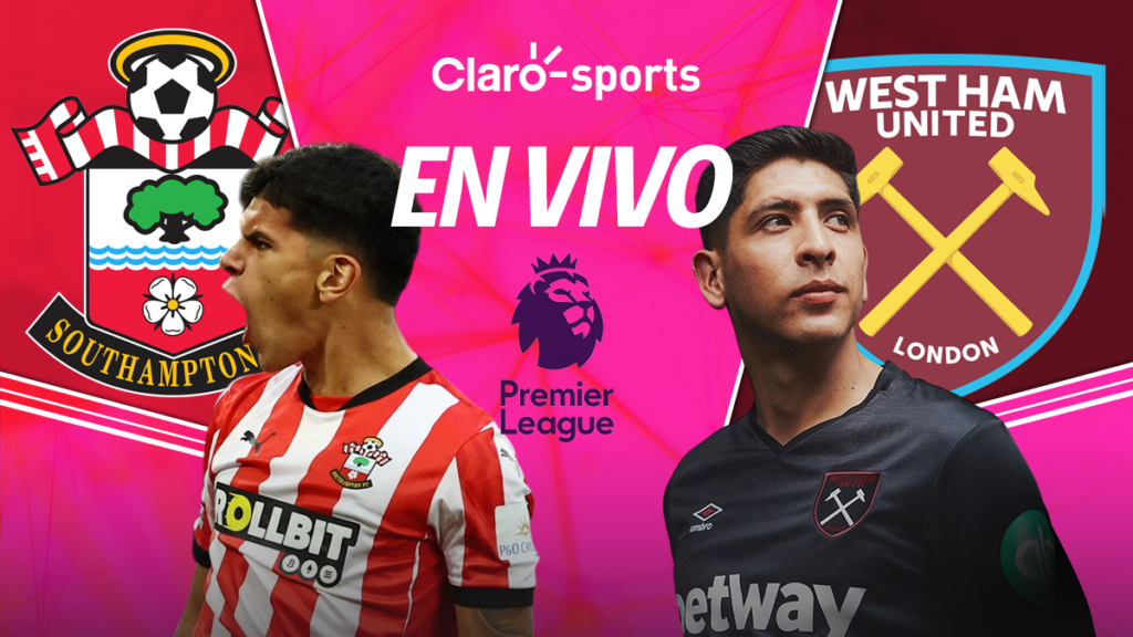 Southampton vs West Ham, en vivo la Premier League. Claro Sports