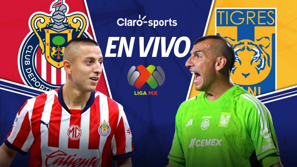 Chivas vs Tigres, en vivo la Liga MX 2025