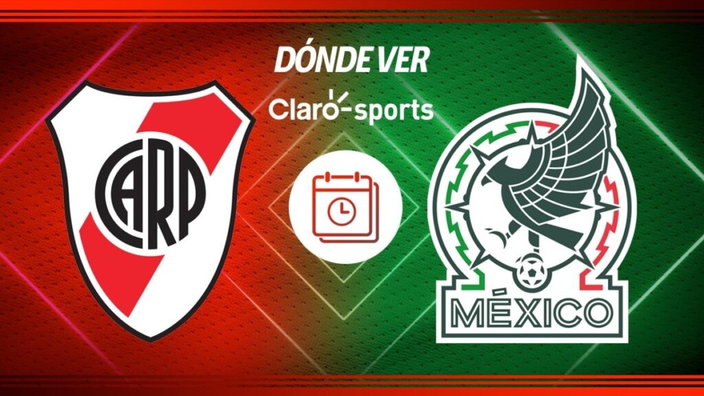 México vs River Plate: Horario y dónde ver en vivo el partido amistoso de la selección nacional mexicana