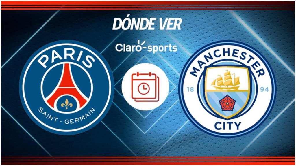 PSG vs Manchester City, horario y dónde ver en vivo online | Claro Sports