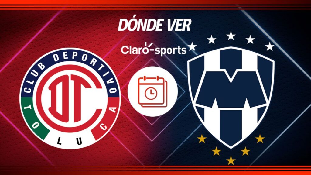 Toluca vs Monterrey, en vivo la Liga MX | Claro Sports