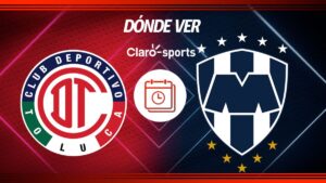 Toluca vs Monterrey, en vivo: Horario y dónde ver el partido de la jornada 2 de la Liga MX 2025