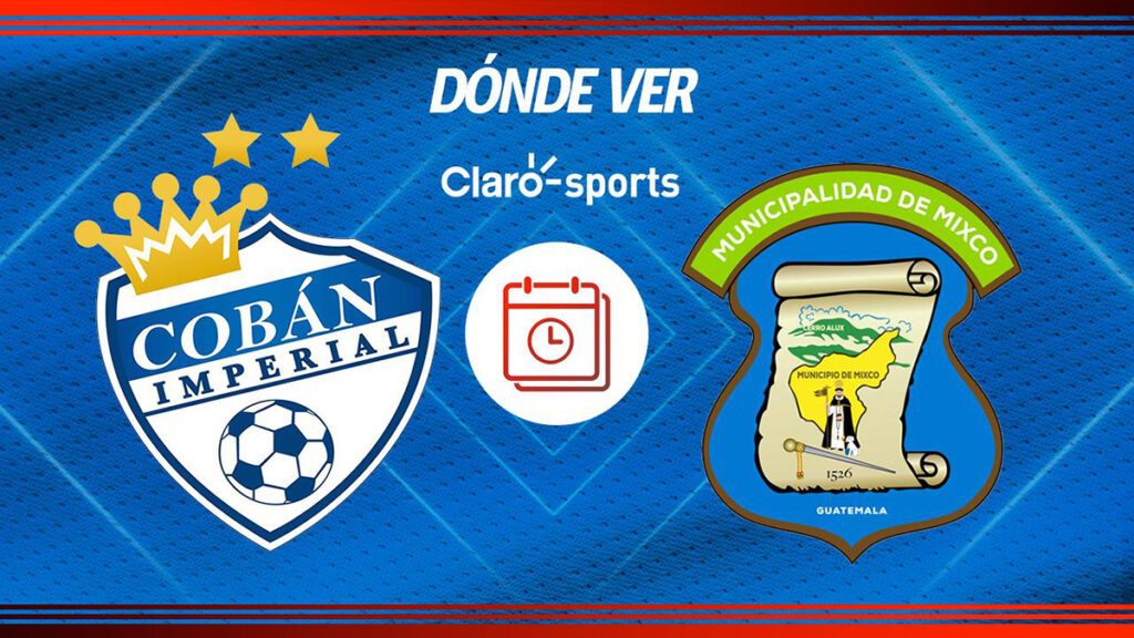 Cobán Imperial vs Mixco en vivo clausura 2025 Guatemala: horario y cómo ver