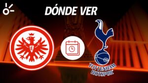 Eintracht Frankfurt vs Tottenham: Horario y dónde ver el partido de vuelta de los cuartos de final de la Europa League 2025