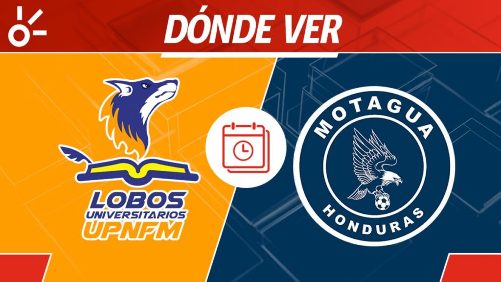 Lobos UPNFM vs Motagua en vivo clausura 2025 Honduras: horario y cómo ver