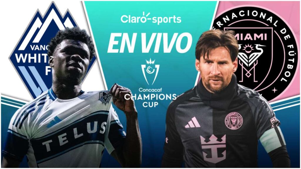 Vancouver Whitecaps vs Inter Miami en vivo online la Concachampions | Claro Sports