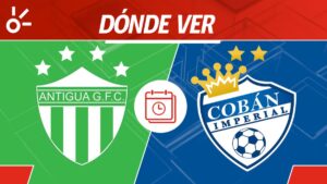 Antigua GFC vs Cobán Imperial en vivo: Horario y dónde mirar el partido de vuelta de semifinales de Liga Guatemala Clausura 2025